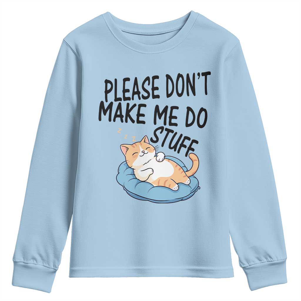 Funny Cat Lover Youth Sweatshirt Please Do Not Make Me Do Stuff TS12 Light Blue Print Your Wear