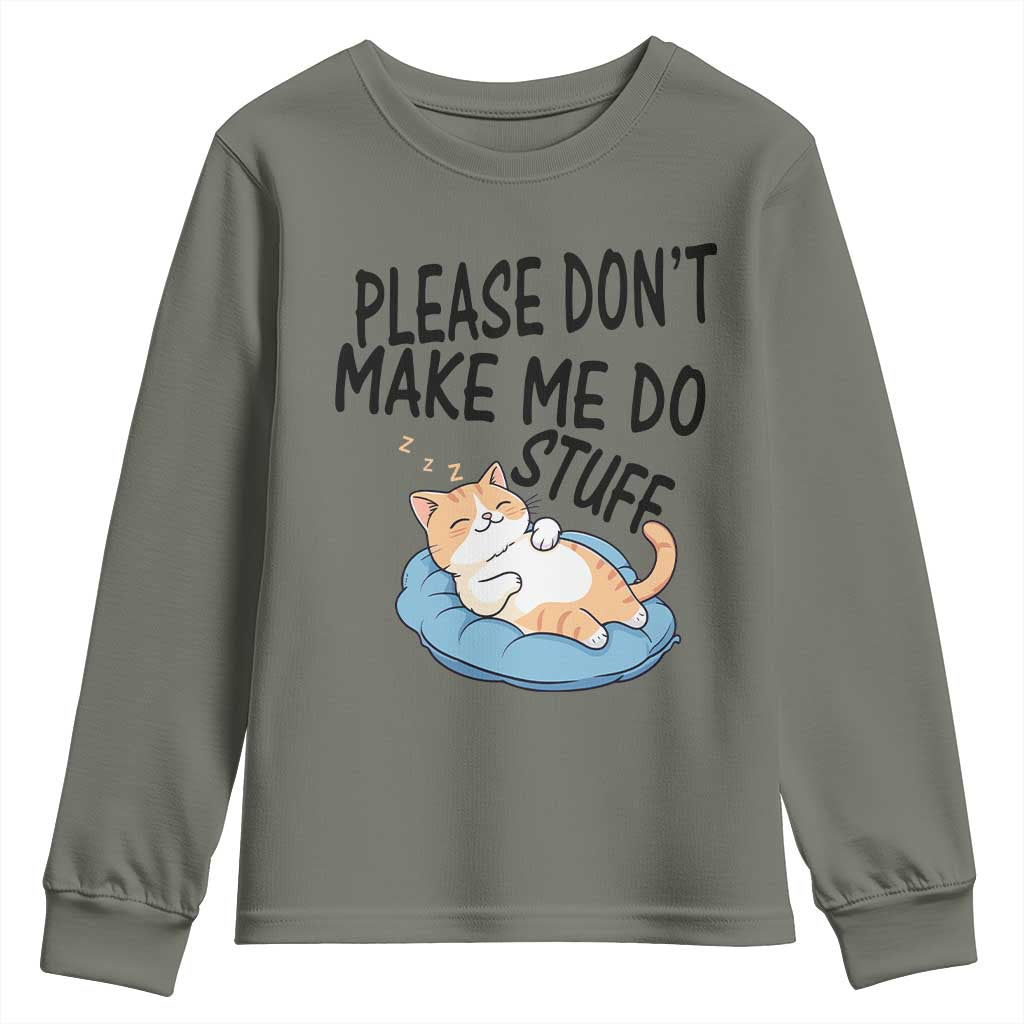 Funny Cat Lover Youth Sweatshirt Please Do Not Make Me Do Stuff TS12 Military Green Print Your Wear