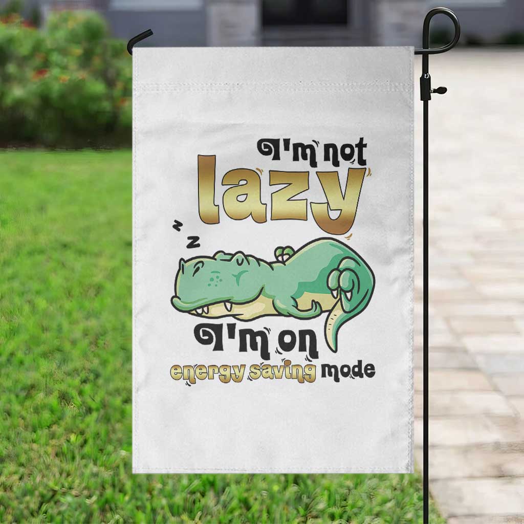 Funny Dinosaur Lover Garden Flag I Am Not Lazy I Am On Energy Saving Mode TS12 Print Your Wear