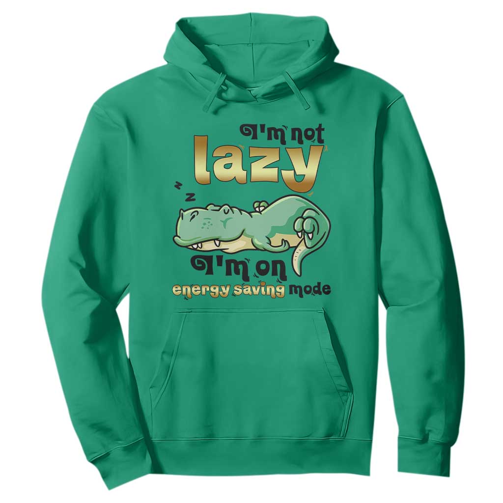 Funny Dinosaur Lover Hoodie I Am Not Lazy I Am On Energy Saving Mode TS12 Irish Green Print Your Wear