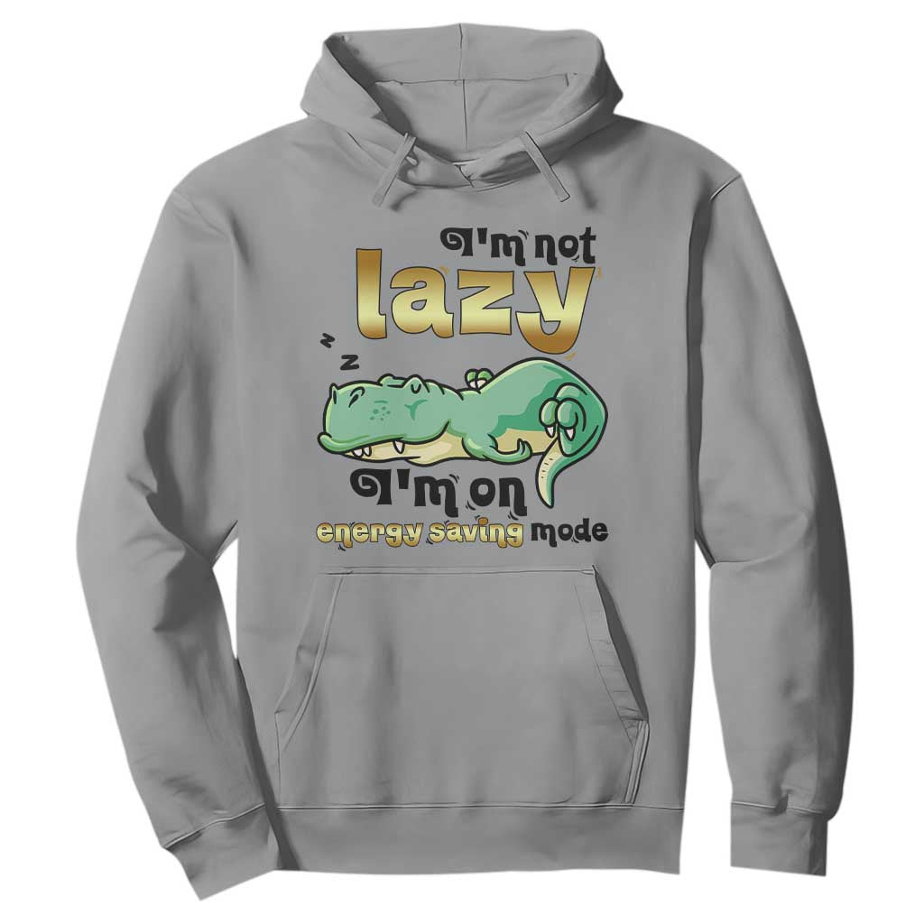 Funny Dinosaur Lover Hoodie I Am Not Lazy I Am On Energy Saving Mode TS12 Sport Gray Print Your Wear