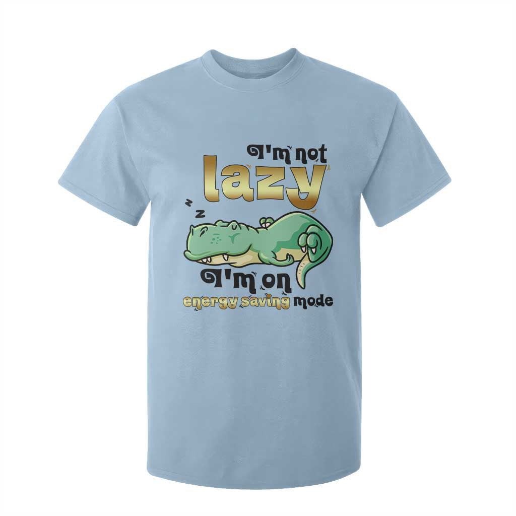 Funny Dinosaur Lover T Shirt For Kid I Am Not Lazy I Am On Energy Saving Mode TS12 Light Blue Print Your Wear