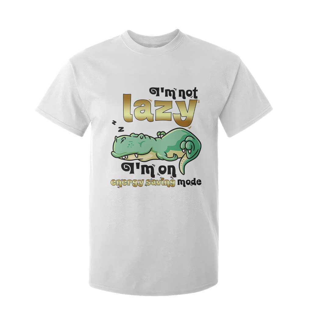 Funny Dinosaur Lover T Shirt For Kid I Am Not Lazy I Am On Energy Saving Mode TS12 White Print Your Wear