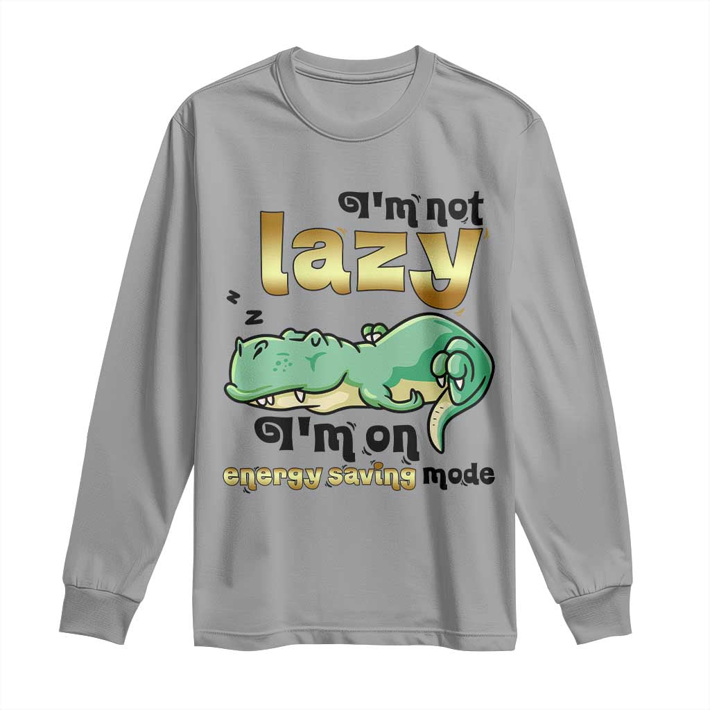 Funny Dinosaur Lover Long Sleeve Shirt I Am Not Lazy I Am On Energy Saving Mode TS12 Sport Gray Print Your Wear