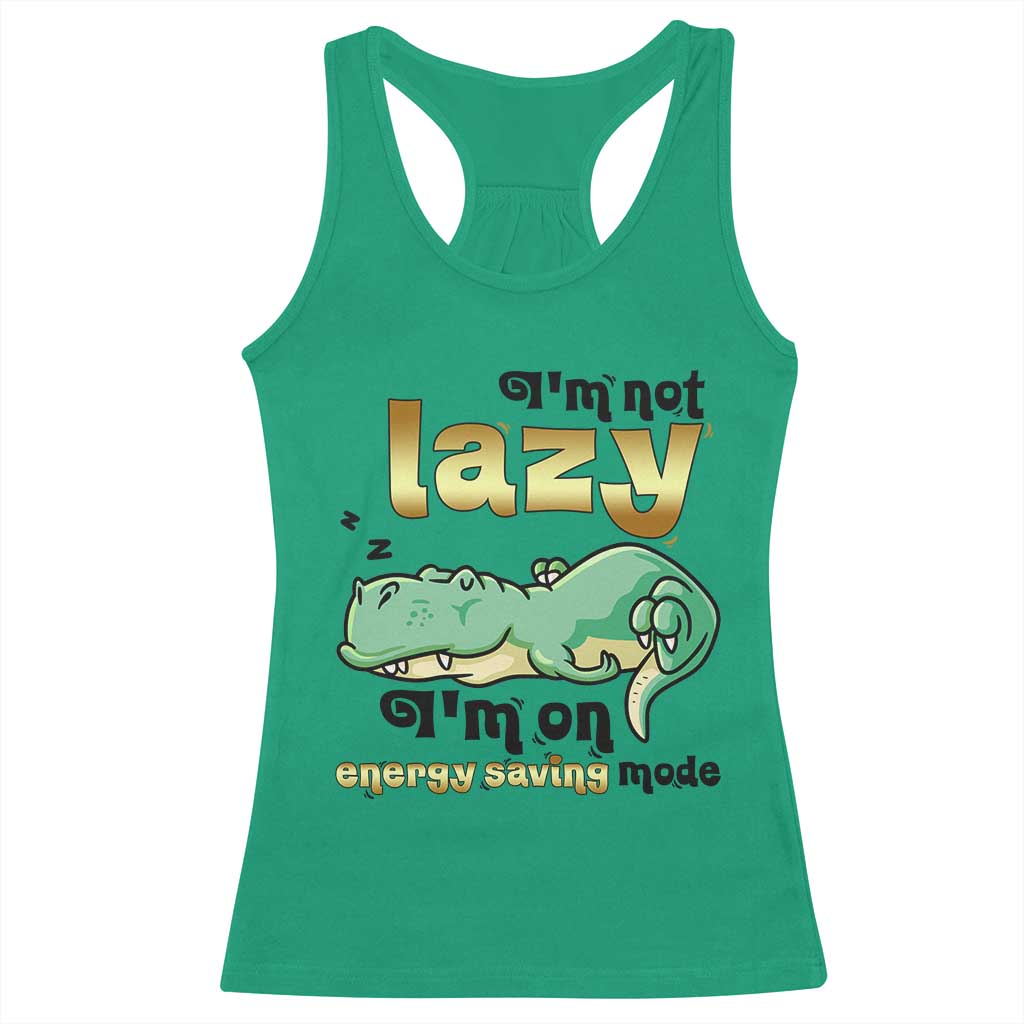 Funny Dinosaur Lover Racerback Tank Top I Am Not Lazy I Am On Energy Saving Mode TS12 Irish Green Print Your Wear