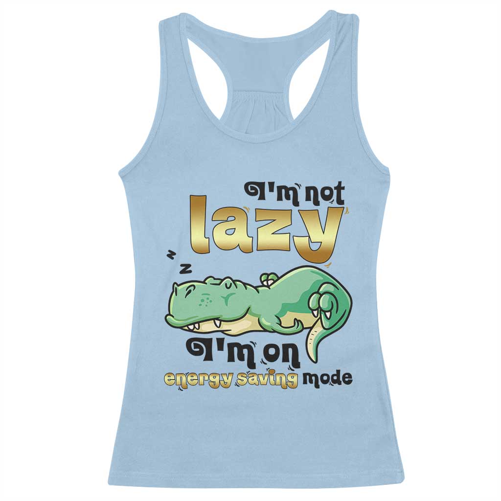 Funny Dinosaur Lover Racerback Tank Top I Am Not Lazy I Am On Energy Saving Mode TS12 Light Blue Print Your Wear