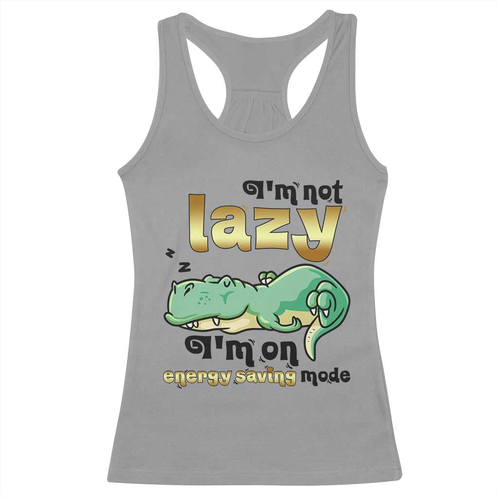 Funny Dinosaur Lover Racerback Tank Top I Am Not Lazy I Am On Energy Saving Mode TS12 Sport Gray Print Your Wear