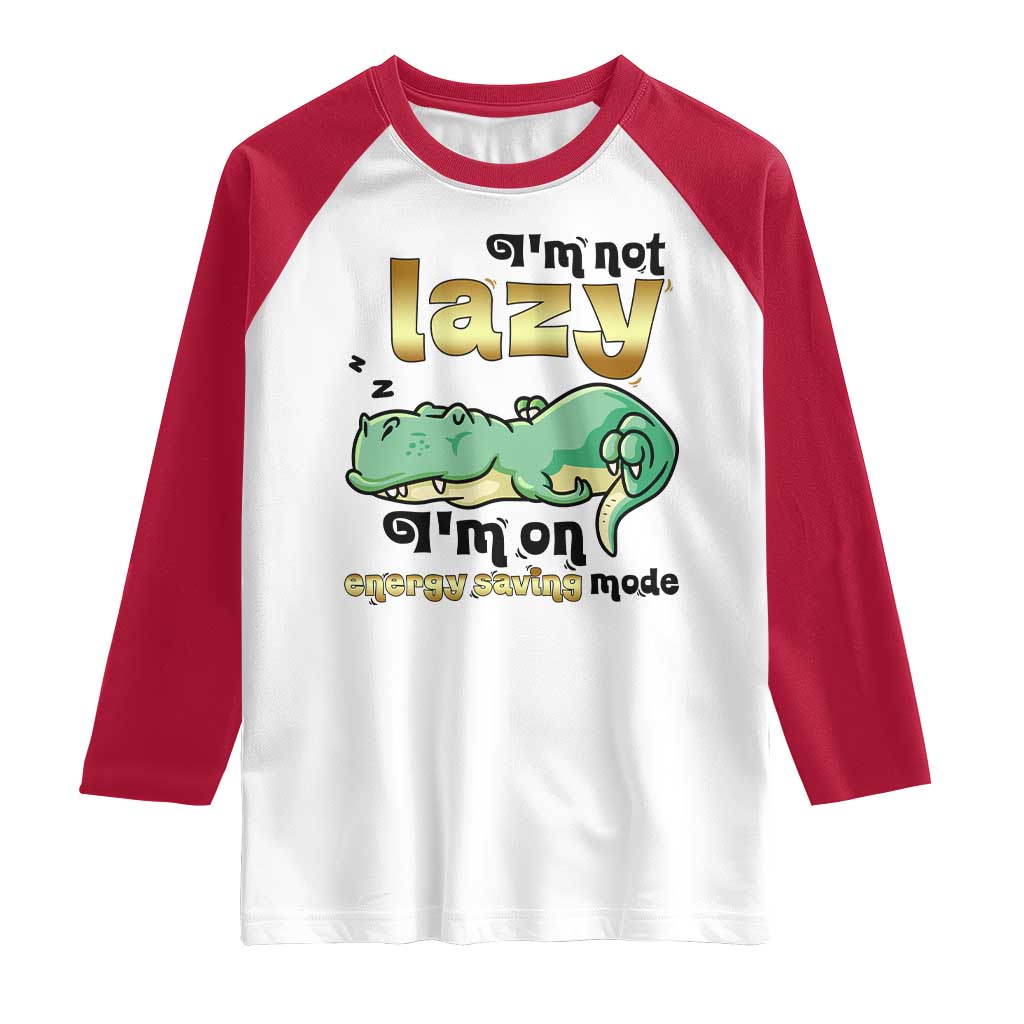 Funny Dinosaur Lover Raglan Shirt I Am Not Lazy I Am On Energy Saving Mode TS12 White Red Print Your Wear