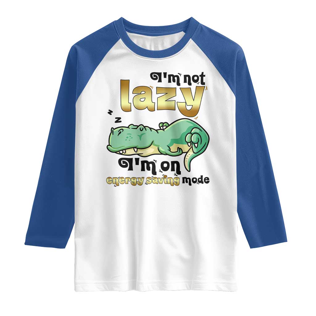 Funny Dinosaur Lover Raglan Shirt I Am Not Lazy I Am On Energy Saving Mode TS12 White Royal Print Your Wear