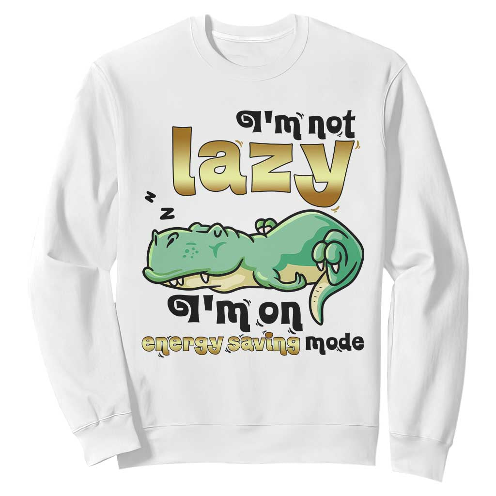 Funny Dinosaur Lover Sweatshirt I Am Not Lazy I Am On Energy Saving Mode TS12 White Print Your Wear