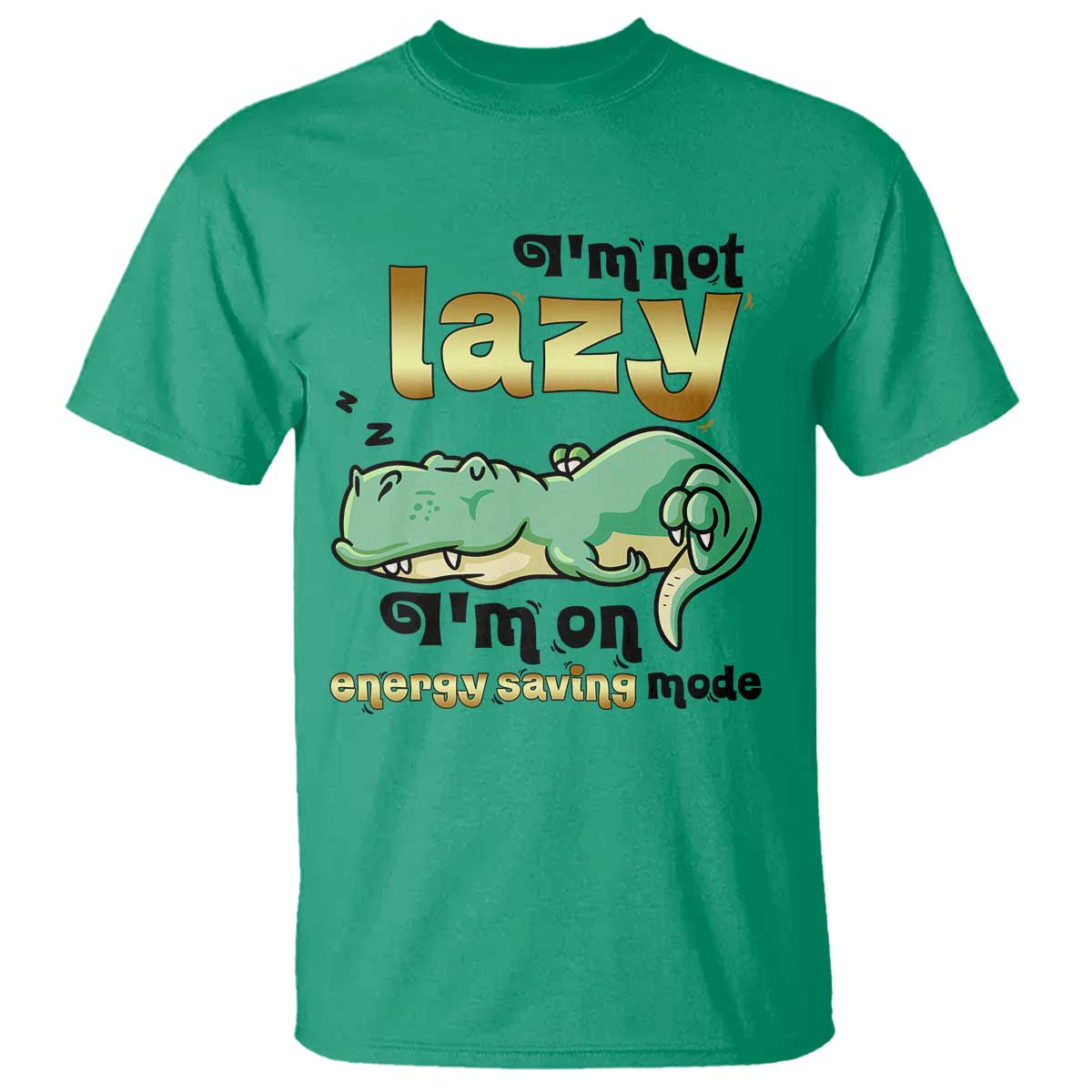 Funny Dinosaur Lover T Shirt I Am Not Lazy I Am On Energy Saving Mode TS12 Irish Green Print Your Wear