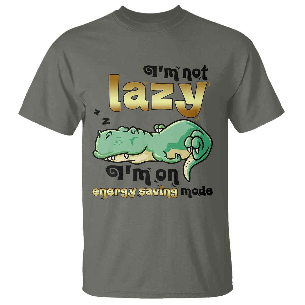 Funny Dinosaur Lover T Shirt I Am Not Lazy I Am On Energy Saving Mode TS12 Military Green Print Your Wear