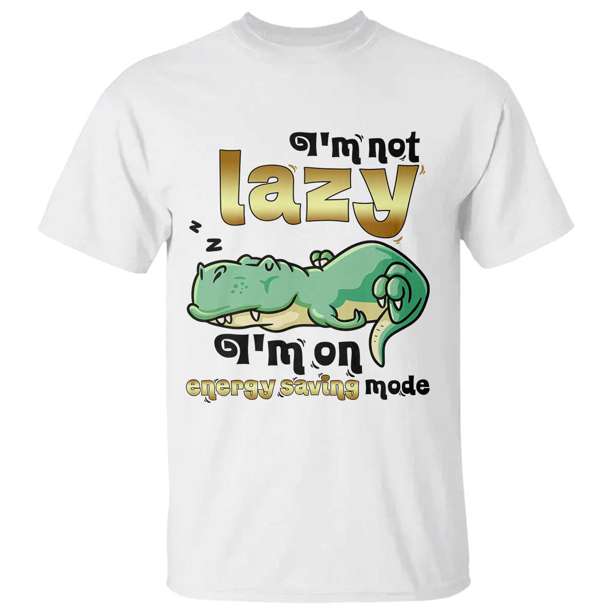 Funny Dinosaur Lover T Shirt I Am Not Lazy I Am On Energy Saving Mode TS12 White Print Your Wear