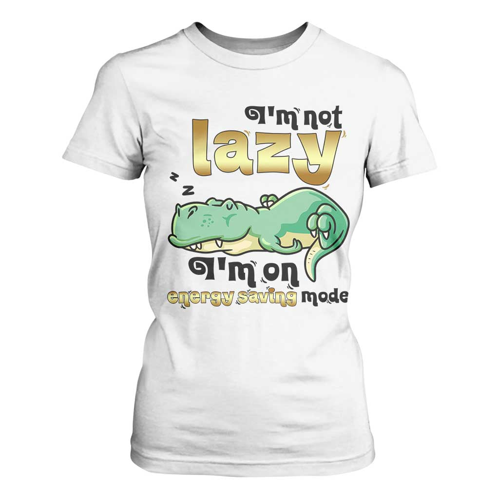 Funny Dinosaur Lover T Shirt For Women I Am Not Lazy I Am On Energy Saving Mode TS12 White Print Your Wear