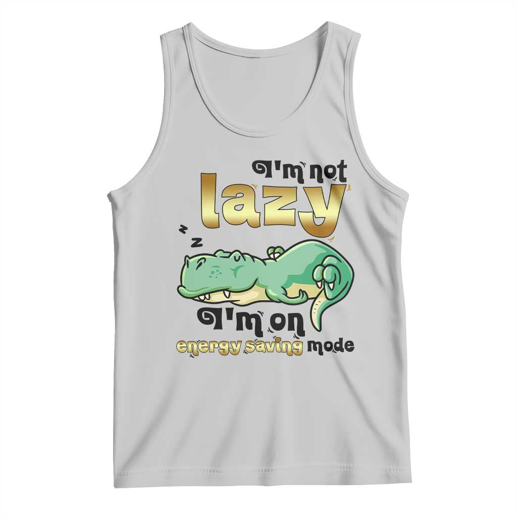 Funny Dinosaur Lover Tank Top I Am Not Lazy I Am On Energy Saving Mode TS12 Ash Print Your Wear