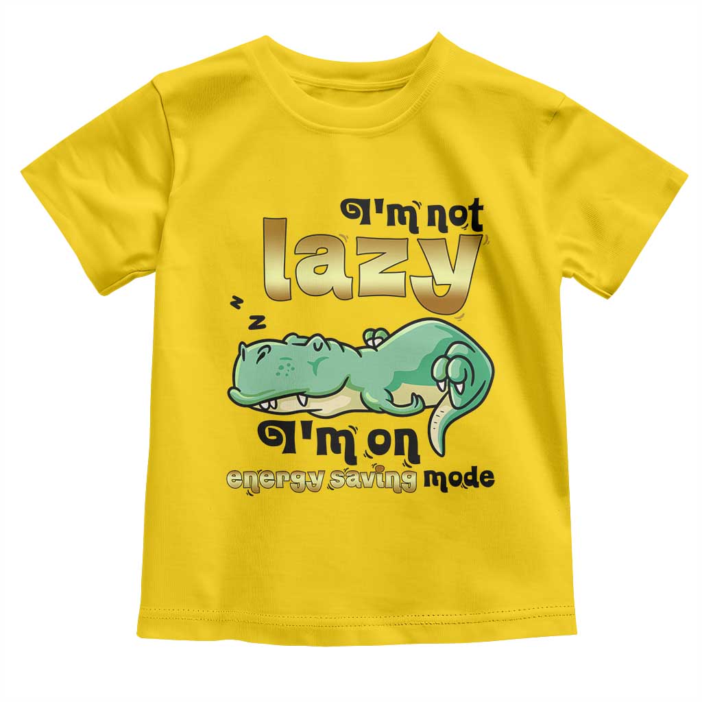 Funny Dinosaur Lover Toddler T Shirt I Am Not Lazy I Am On Energy Saving Mode TS12 Daisy Print Your Wear
