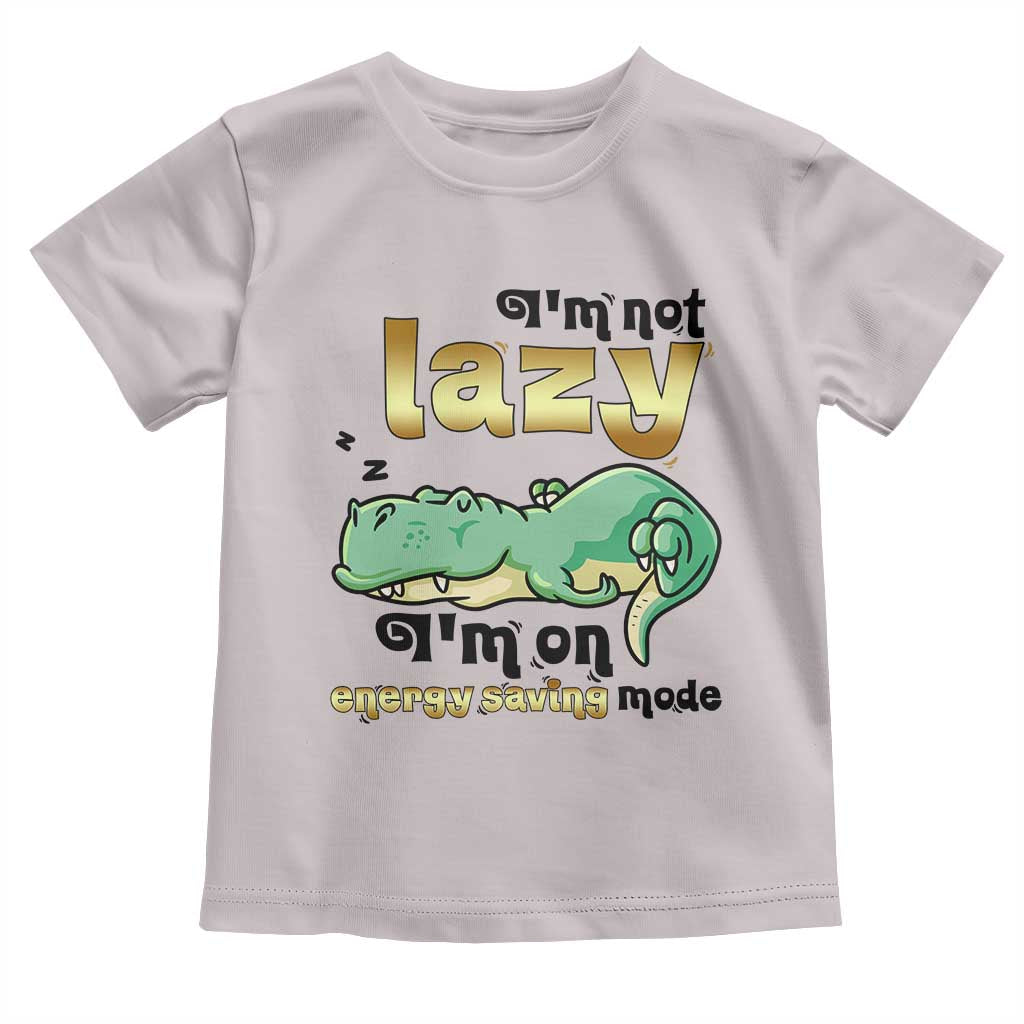 Funny Dinosaur Lover Toddler T Shirt I Am Not Lazy I Am On Energy Saving Mode TS12 Ice Gray Print Your Wear