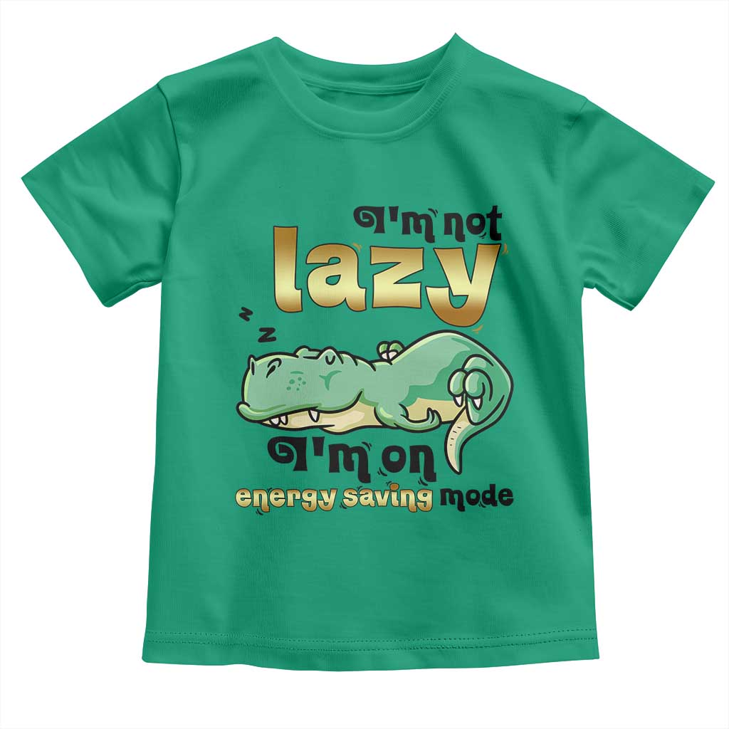 Funny Dinosaur Lover Toddler T Shirt I Am Not Lazy I Am On Energy Saving Mode TS12 Irish Green Print Your Wear