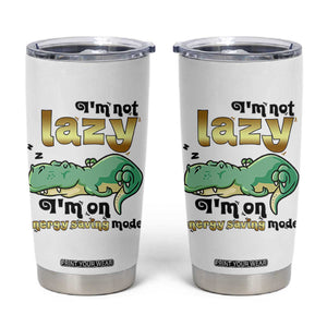 Funny Dinosaur Lover Tumbler Cup I Am Not Lazy I Am On Energy Saving Mode TS12 White Print Your Wear