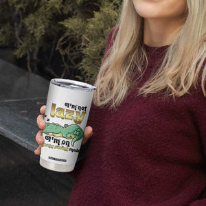 Funny Dinosaur Lover Tumbler Cup I Am Not Lazy I Am On Energy Saving Mode TS12 Print Your Wear
