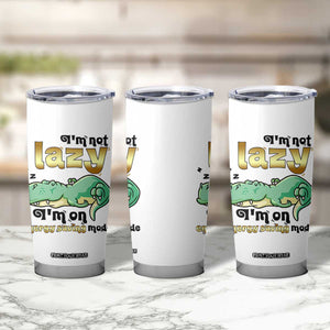 Funny Dinosaur Lover Tumbler Cup I Am Not Lazy I Am On Energy Saving Mode TS12 Print Your Wear