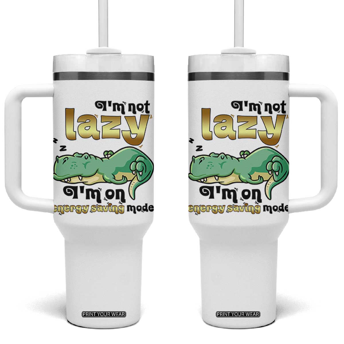 Funny Dinosaur Lover Tumbler With Handle I Am Not Lazy I Am On Energy Saving Mode TS12 One Size: 40 oz White Print Your Wear