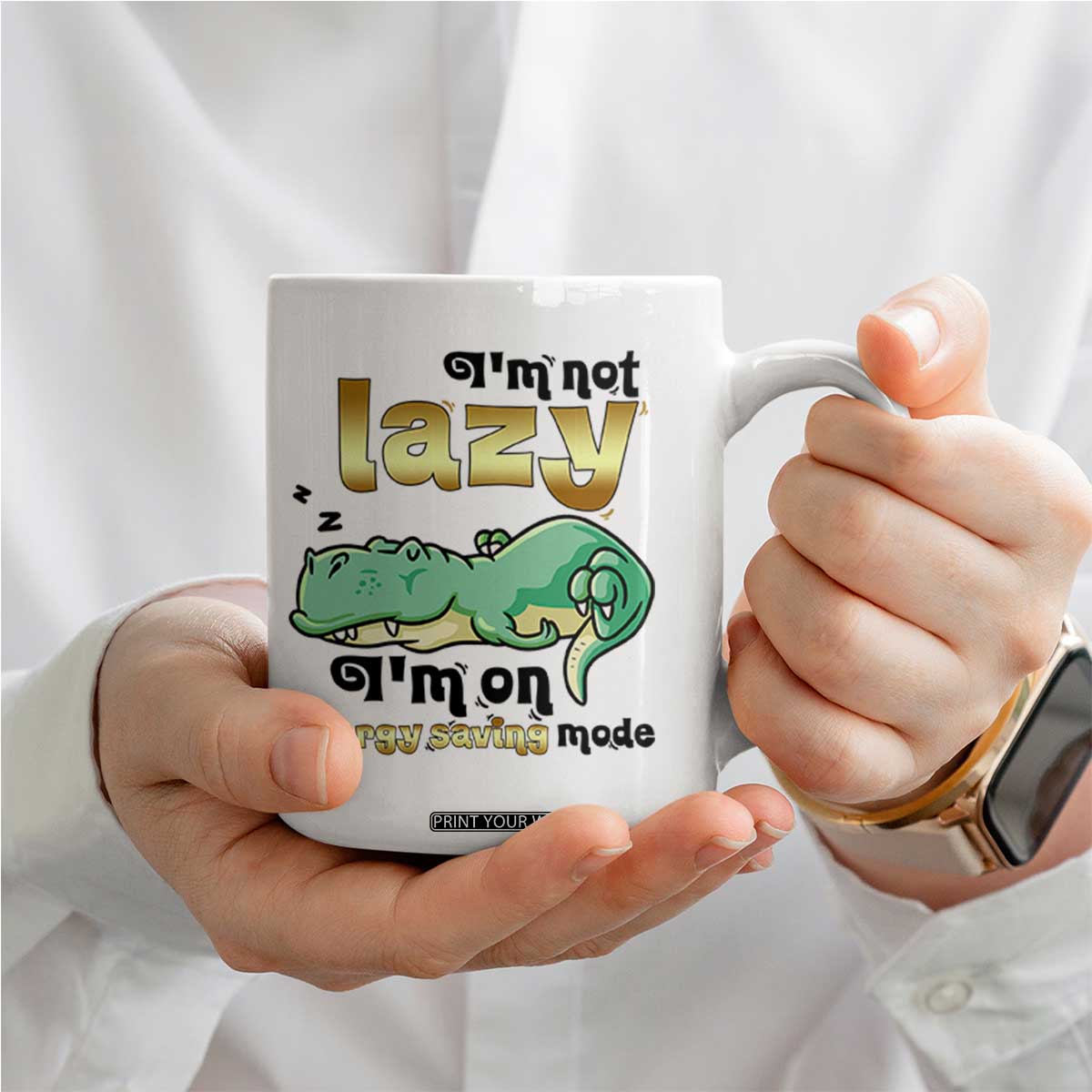 Funny Dinosaur Lover Coffee Mug I Am Not Lazy I Am On Energy Saving Mode TS12 Print Your Wear