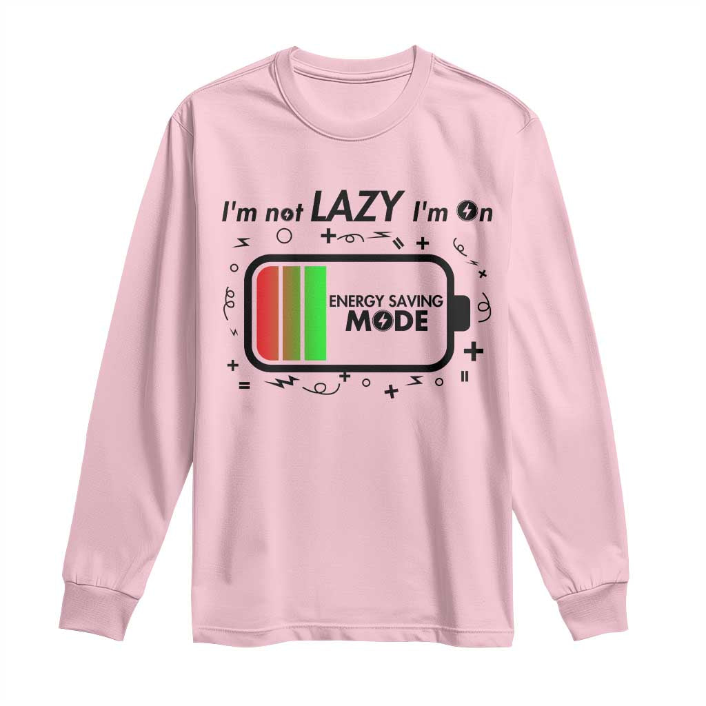 Funny Sarcastic Saying Long Sleeve Shirt I Am On Energy Saving Mode TS12 Light Pink Print Your Wear