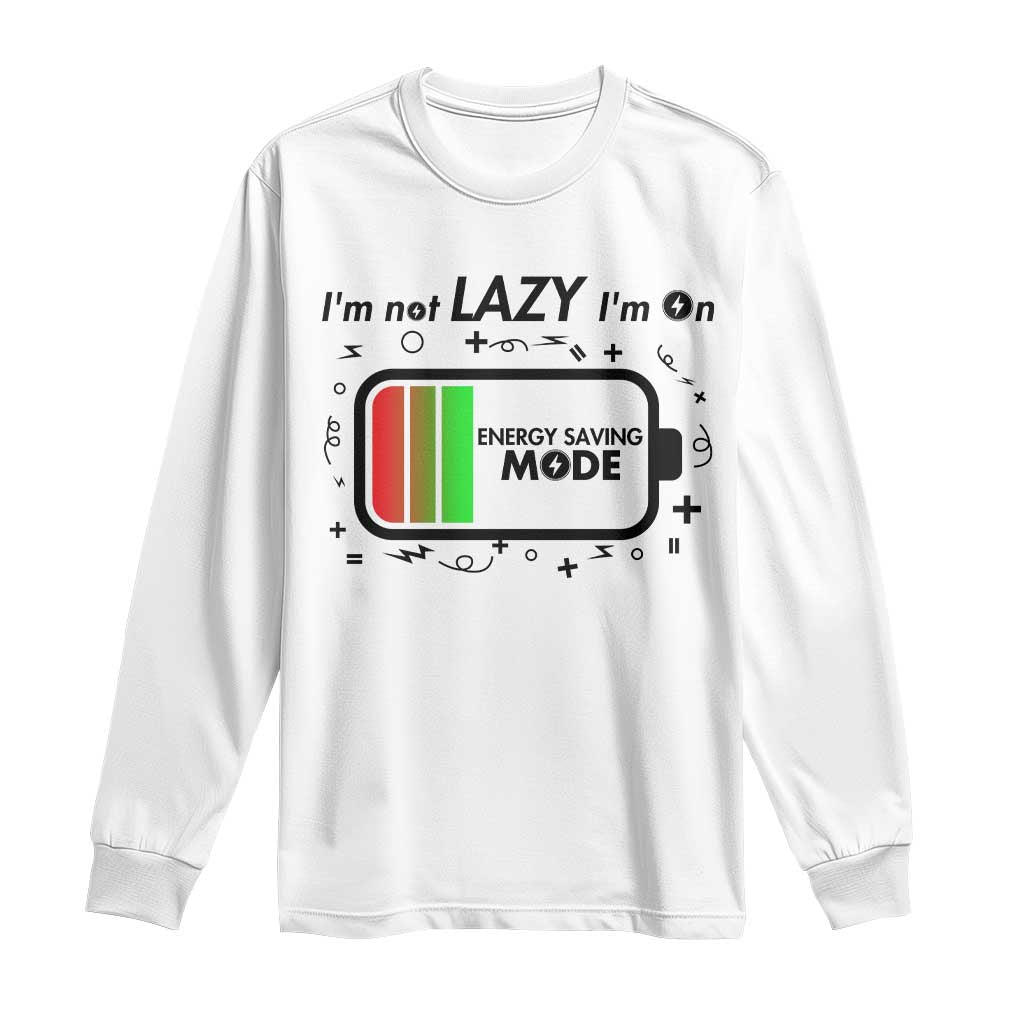 Funny Sarcastic Saying Long Sleeve Shirt I Am On Energy Saving Mode TS12 White Print Your Wear