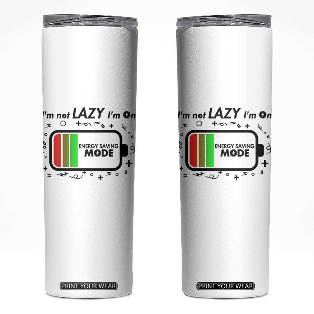Funny Sarcastic Saying Skinny Tumbler I Am On Energy Saving Mode TS12 White Print Your Wear