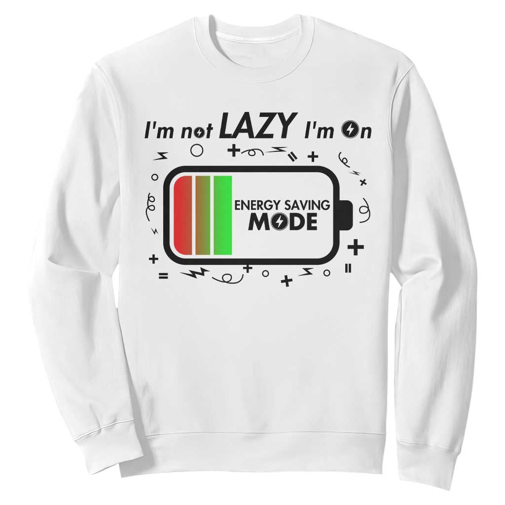 Funny Sarcastic Saying Sweatshirt I Am On Energy Saving Mode TS12 White Print Your Wear