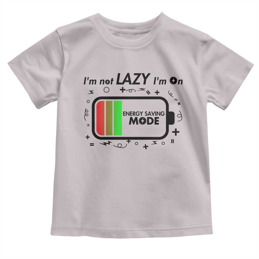 Funny Sarcastic Saying Toddler T Shirt I Am On Energy Saving Mode TS12 Ice Gray Print Your Wear
