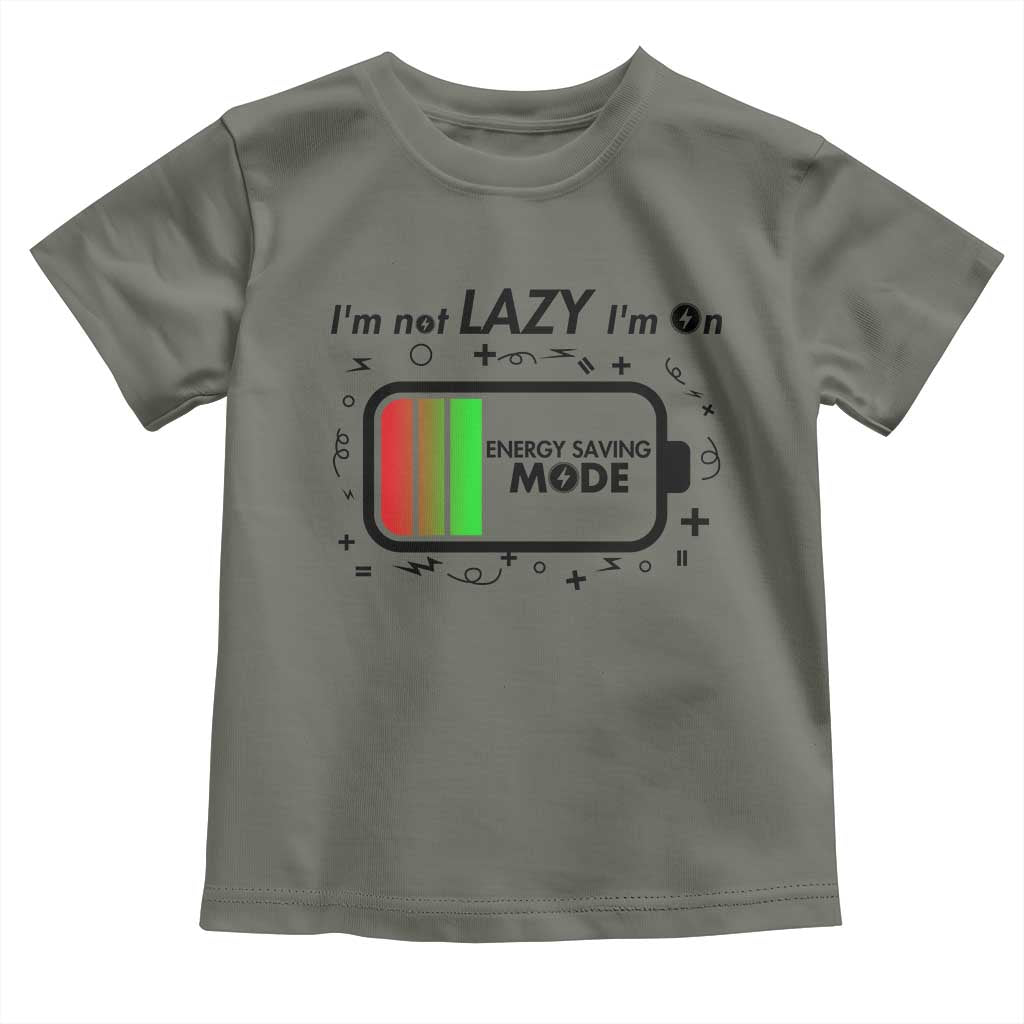 Funny Sarcastic Saying Toddler T Shirt I Am On Energy Saving Mode TS12 Military Green Print Your Wear