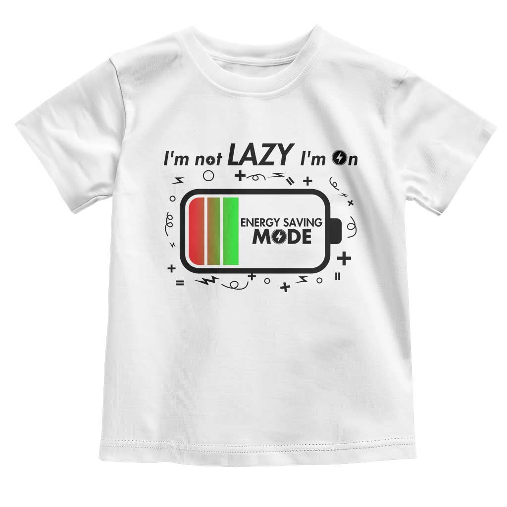 Funny Sarcastic Saying Toddler T Shirt I Am On Energy Saving Mode TS12 White Print Your Wear