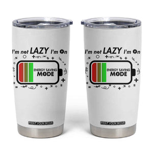 Funny Sarcastic Saying Tumbler Cup I Am On Energy Saving Mode TS12 White Print Your Wear