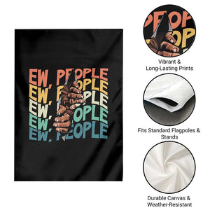 Ew People Hater Garden Flag Funny Bigfoot Sarcastic Quote TS12 Print Your Wear