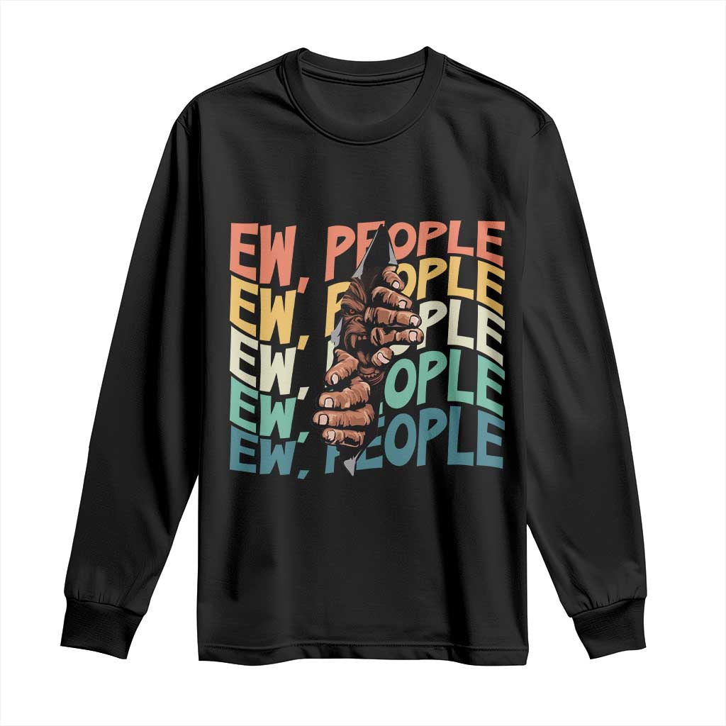 Ew People Hater Long Sleeve Shirt Funny Bigfoot Sarcastic Quote TS12 Black Print Your Wear