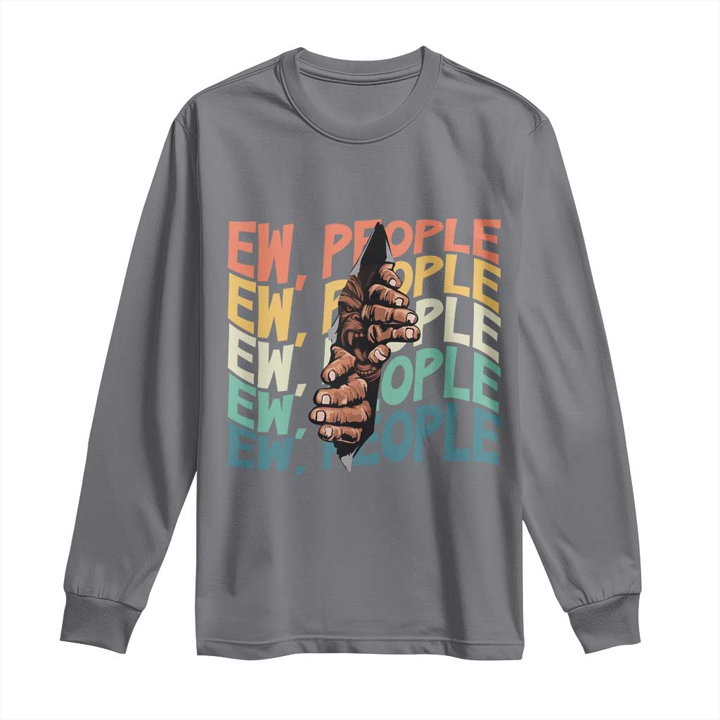Ew People Hater Long Sleeve Shirt Funny Bigfoot Sarcastic Quote TS12 Charcoal Print Your Wear