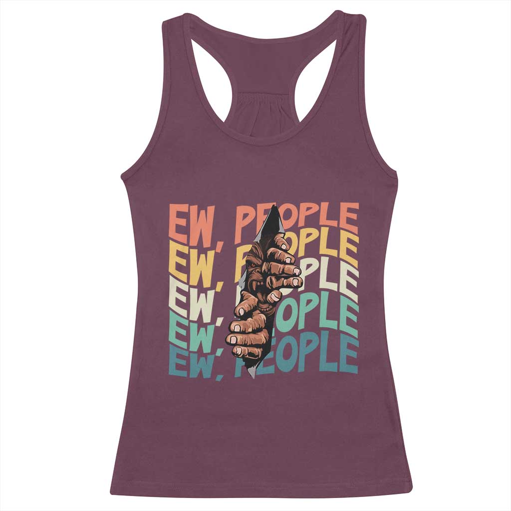 Ew People Hater Racerback Tank Top Funny Bigfoot Sarcastic Quote TS12 Maroon Print Your Wear