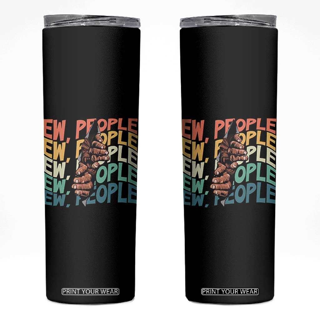 Ew People Hater Skinny Tumbler Funny Bigfoot Sarcastic Quote TS12 Black Print Your Wear