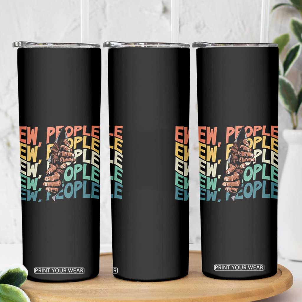 Ew People Hater Skinny Tumbler Funny Bigfoot Sarcastic Quote TS12 Print Your Wear