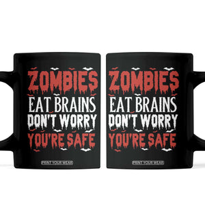 Zombies Eat Brains Dont Worry You Are Safe Coffee Mug Funny Zombie Joke TS12 Black Print Your Wear