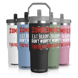 Zombies Eat Brains Dont Worry You Are Safe Flip Straw Tumbler Funny Zombie Joke TS12 Print Your Wear