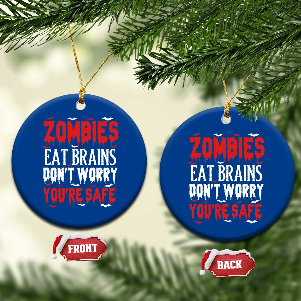 Zombies Eat Brains Dont Worry You Are Safe Ceramic Ornament Funny Zombie Joke