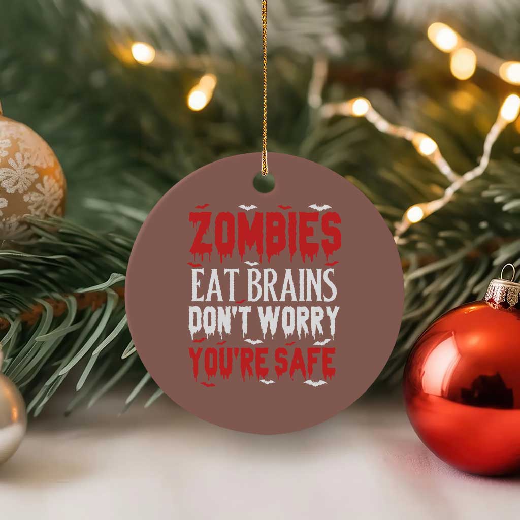 Zombies Eat Brains Dont Worry You Are Safe Ceramic Ornament Funny Zombie Joke