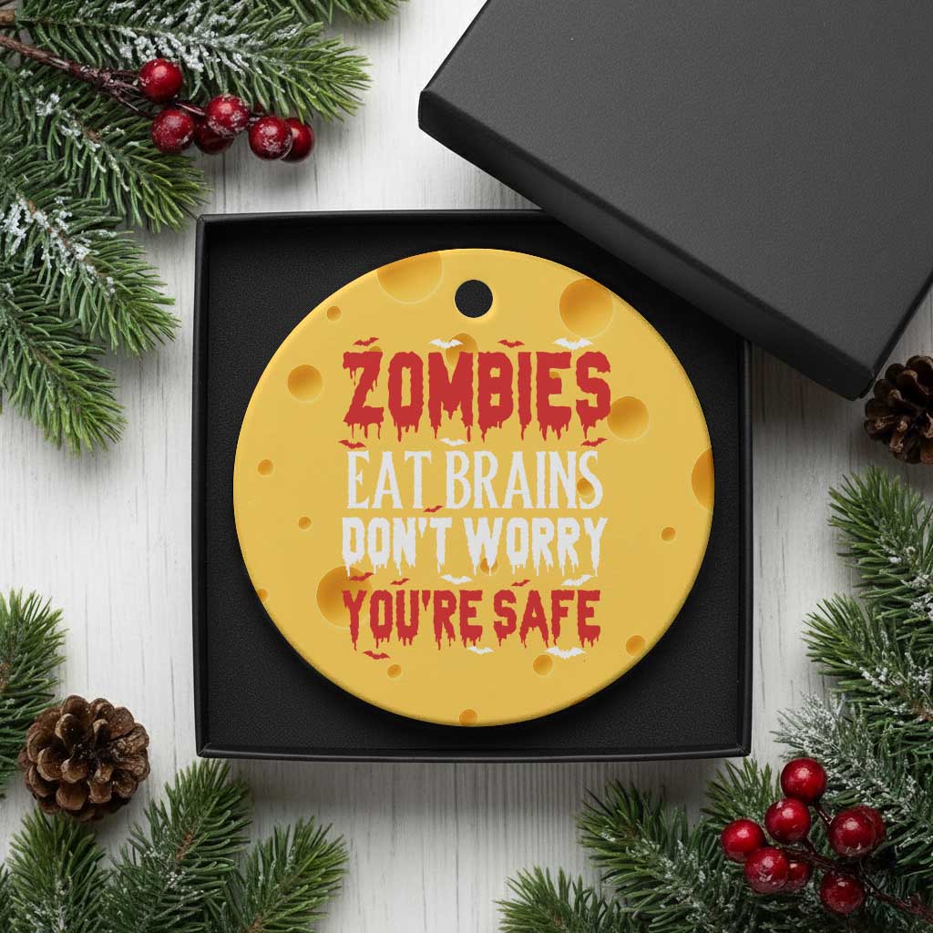Zombies Eat Brains Dont Worry You Are Safe Ceramic Ornament Funny Zombie Joke