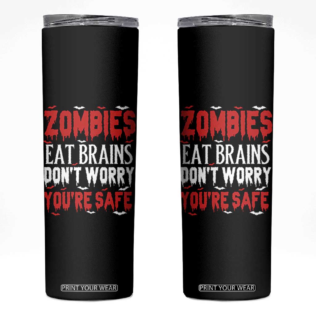 Zombies Eat Brains Dont Worry You Are Safe Skinny Tumbler Funny Zombie Joke TS12 Black Print Your Wear