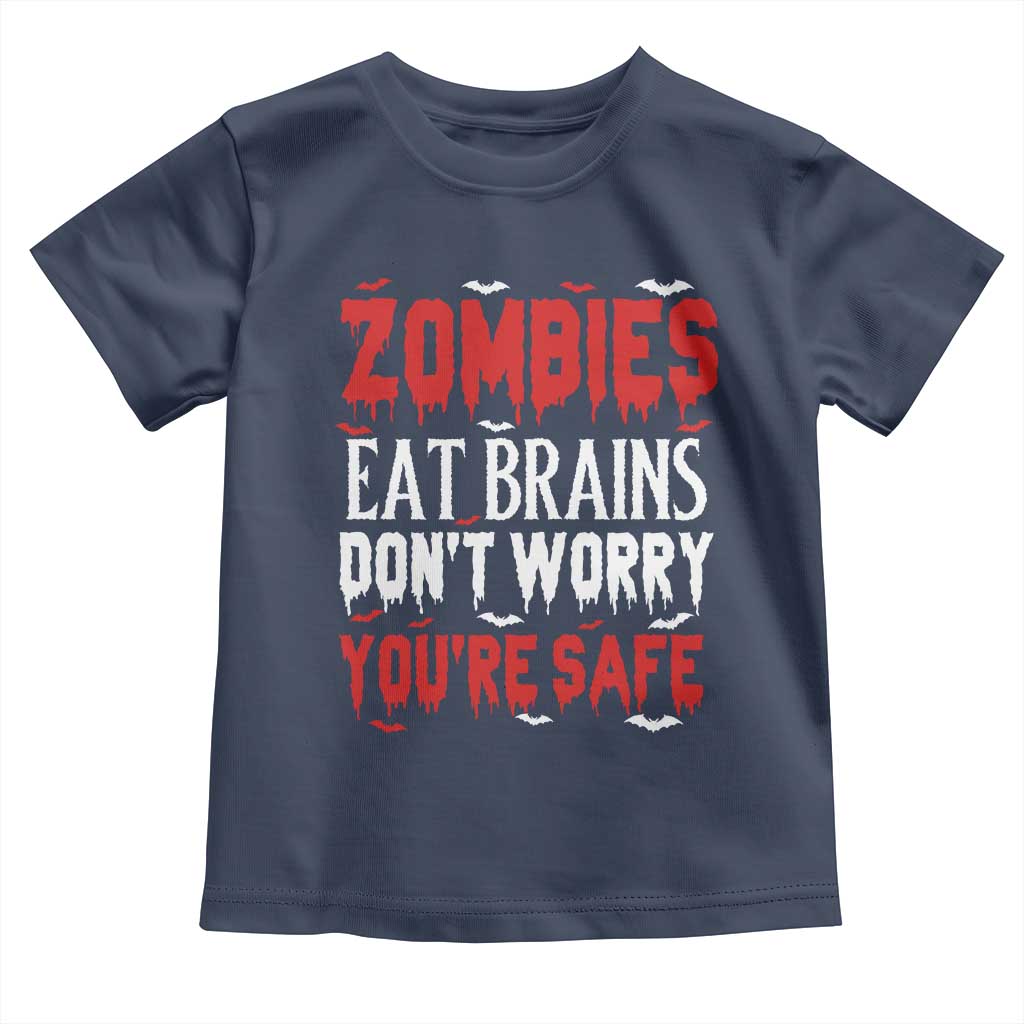 Zombies Eat Brains Dont Worry You Are Safe Toddler T Shirt Funny Zombie Joke