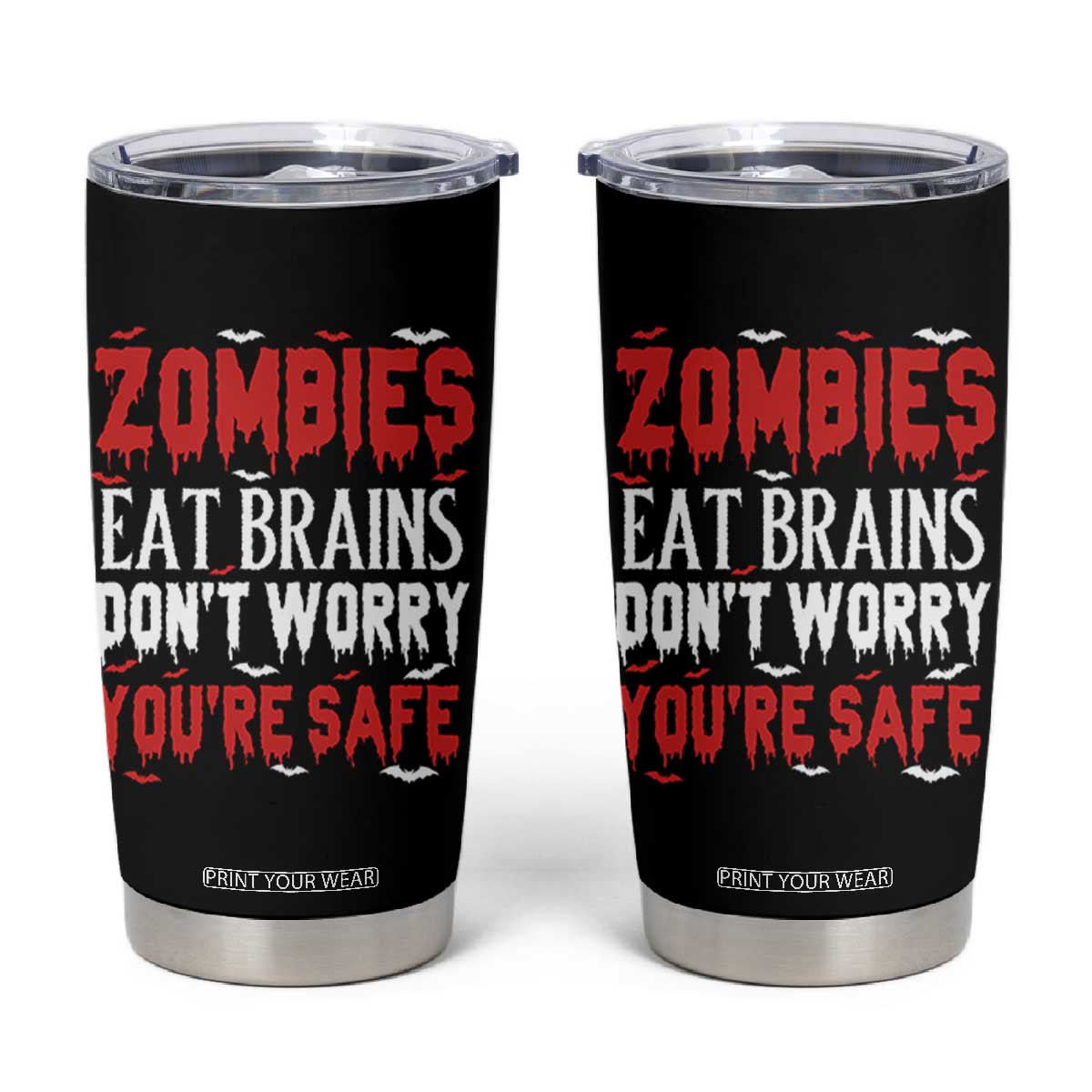 Zombies Eat Brains Dont Worry You Are Safe Tumbler Cup Funny Zombie Joke TS12 Black Print Your Wear
