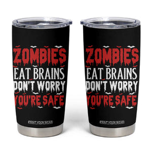 Zombies Eat Brains Dont Worry You Are Safe Tumbler Cup Funny Zombie Joke TS12 Black Print Your Wear